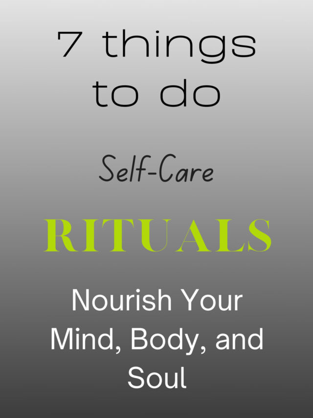 7 Things To Do Self Care Rituals to Nourish Your Mind, Body and Soul